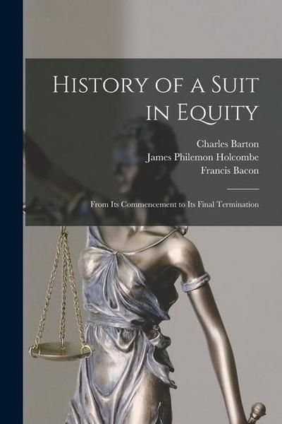 History of a Suit in Equity: From Its Commencement to Its Final Termination