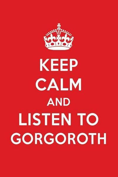 KEEP CALM & LISTEN TO GORGOROT