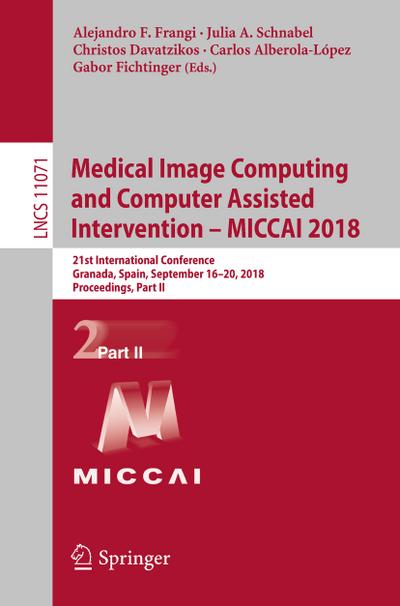 Medical Image Computing and Computer Assisted Intervention - MICCAI 2018