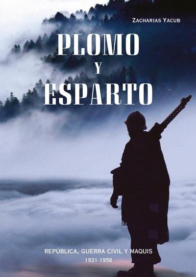 Plomo y esparto : República, guerra civil y maquis, 1931-1956
