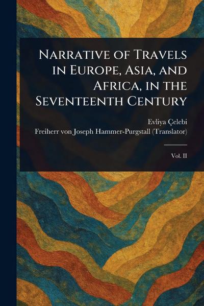 Narrative of Travels in Europe, Asia, and Africa, in the Seventeenth Century