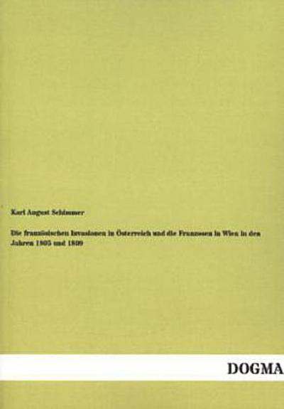 Die französischen Invasionen in Österreich und die Franzosen in Wien in den Jahren 1805 und 1809
