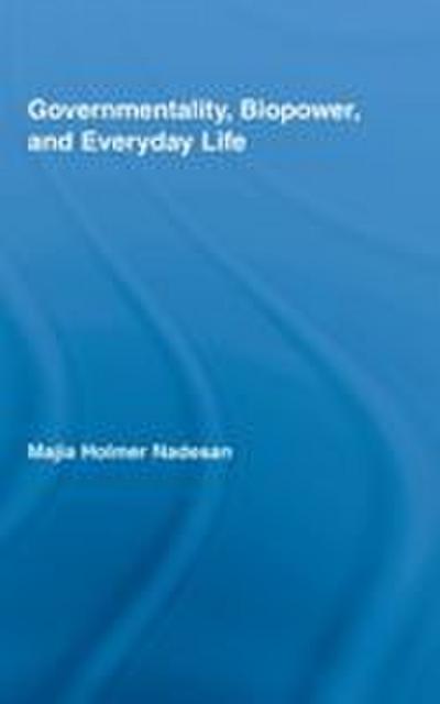 Governmentality, Biopower, and Everyday Life