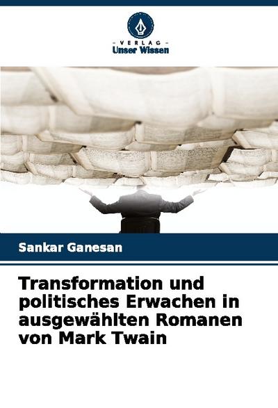 Transformation und politisches Erwachen in ausgewählten Romanen von Mark Twain