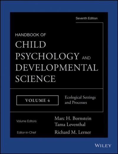 Handbook of Child Psychology and Developmental Science, Volume 4, Ecological Settings and Processes