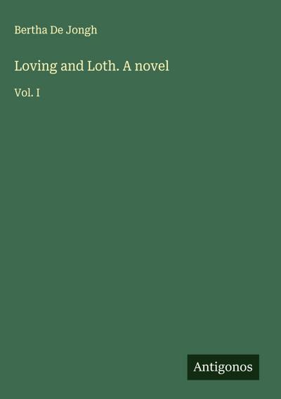 Loving and Loth. A novel