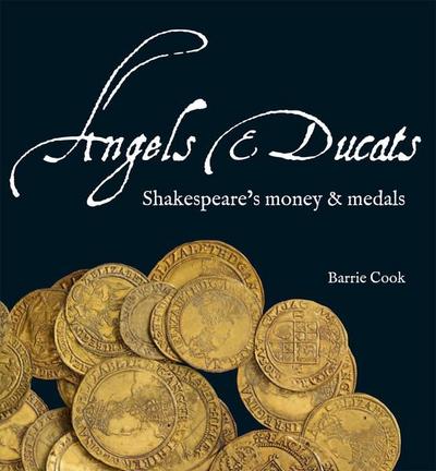 Angels & Ducats: Shakespeare’s Money & Medals