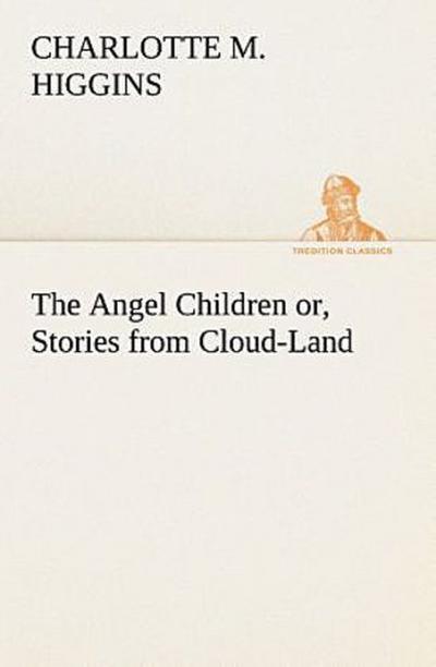 The Angel Children or, Stories from Cloud-Land