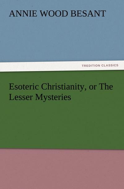 Esoteric Christianity, or The Lesser Mysteries