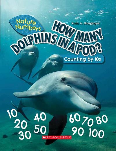How Many Dolphins in a Pod?: Counting by 10’s (Nature Numbers)