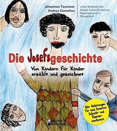 Die Josefsgeschichte - Von Kindern für Kinder erzählt und gezeichnet. Mit Anleitungen für eine kreative Schreib- und Theaterwerkstatt