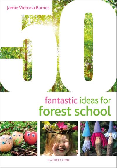 50 Fantastic Ideas for Forest School