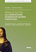Visuelle Kultur als Gegenstand interdisziplinärer Forschung (Klagenfurter Interdisziplinäres Kolleg)
