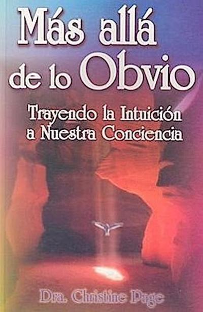 Mas Alla de Lo Obvio: Trayendo la Intuicion A Nuestra Conciencia