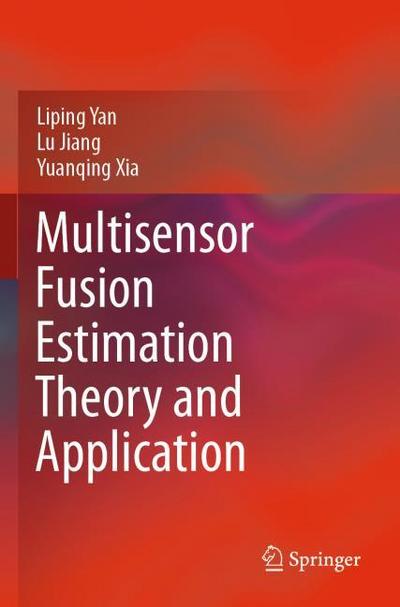 Multisensor Fusion Estimation Theory and Application