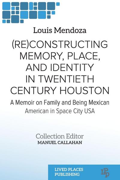 (Re)constructing Memory, Place, and Identity in Twentieth Century Houston