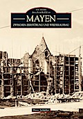 Mayen: Zwischen Zerstörung und Wiederaufbau