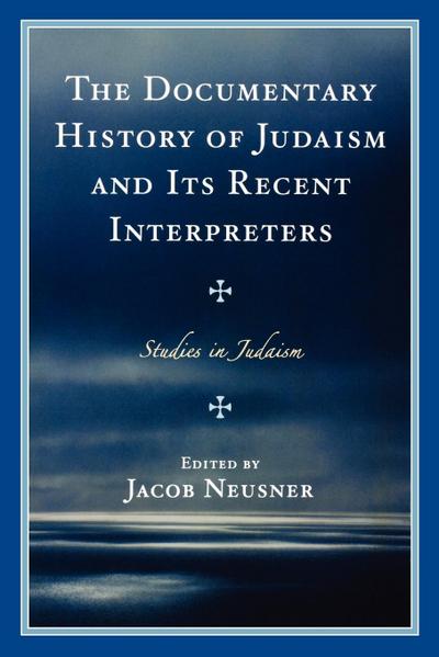 Documentary History of Judaism and Its Recent Interpreters
