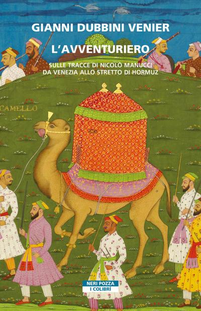 L’ avventuriero. Sulle tracce di Nicolò Manucci da Venezia allo Stretto di Hormuz