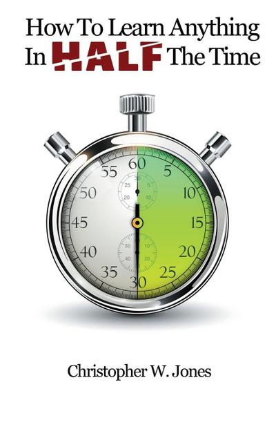 How To Learn Anything In Half The Time