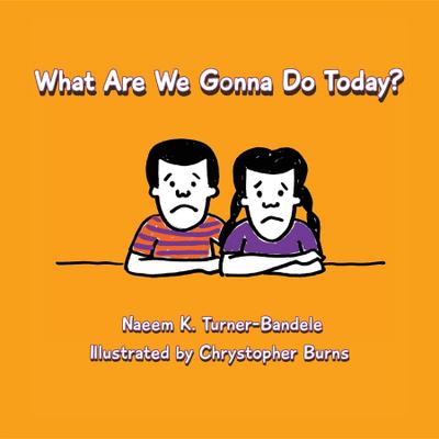 What Are We Gonna Do Today?