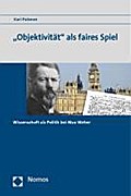 Objektivität als faires Spiel: Wissenschaft als Politik bei Max Weber - Kari Palonen