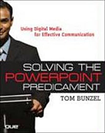 Solving the Powerpoint Predicament: Using Digital Media for Effective Communi...
