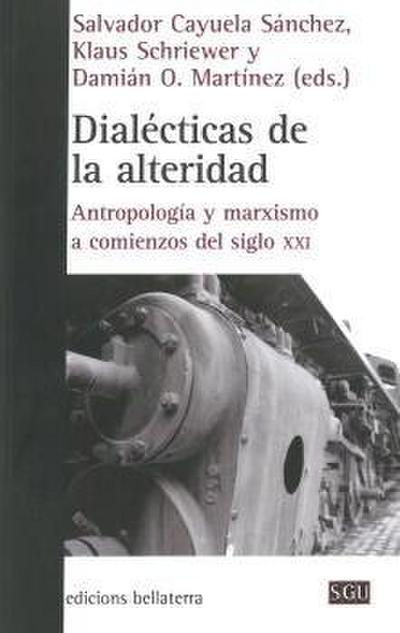 Dialécticas de la alteridad : antropología y marxismo a comienzos del siglo XXI