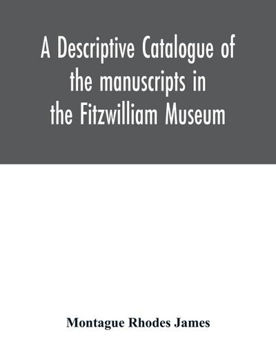 A descriptive catalogue of the manuscripts in the Fitzwilliam Museum