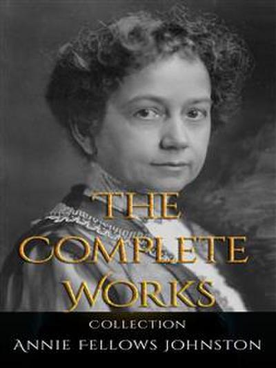 Annie Fellows Johnston: The Complete Works