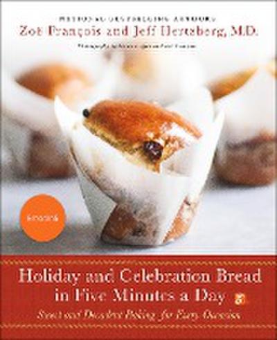 Holiday and Celebration Bread in Five Minutes a Day