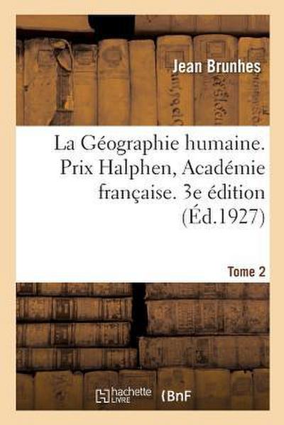 La Géographie Humaine. Prix Halphen, Académie Française. 3e Édition