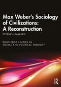 Max Weber’s Sociology of Civilizations: A Reconstruction