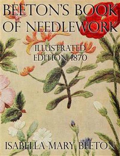 Beeton’s Book of Needlework: Illustrated Edition, 1870