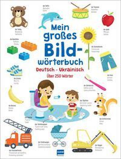 Mein großes Bildwörterbuch: Zweisprachiges Bildwörterbuch mit über 250 Wörtern in Deutsch-Ukrainisch für Kinder ab 3 Jahren: Zweisprachiges Bildwörterbuch Deutsch-Ukrainisch für Kinder ab 3 Jahren