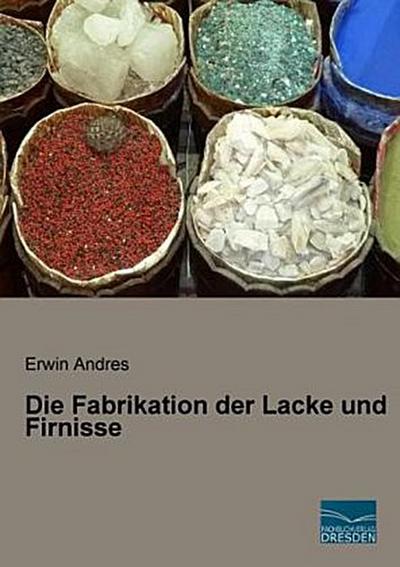 Die Fabrikation der Lacke und Firnisse