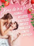¡Hora de ir a la cama! Relatos eróticos breves para leer con tu pareja