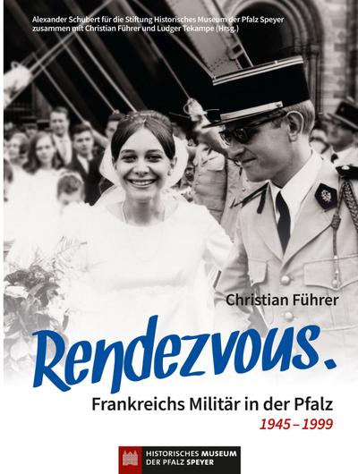 Rendezvous. Frankreichs Militär in der Pfalz 1945 - 1999
