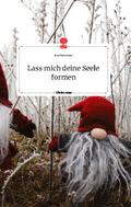 Lass mich deine Seele formen. Life is a Story - st
