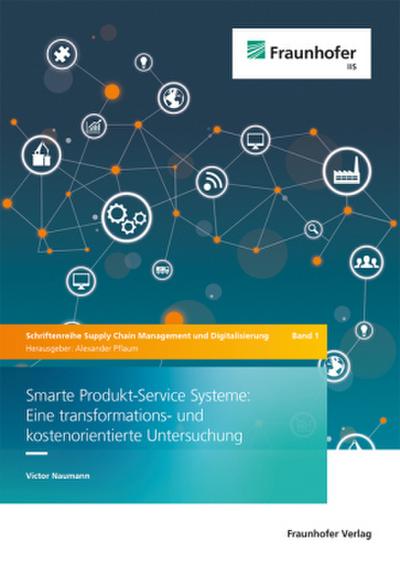 Smarte Produkt-Service Systeme: Eine transformations- und kostenorientierte Untersuchung.