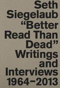 Seth Siegelaub. Better Read Than Dead. Writings an