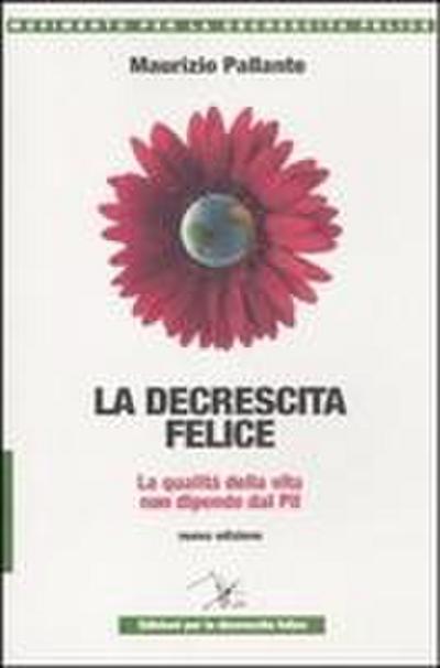 La decrescita felice. La qualità della vita non dipende dal PIL