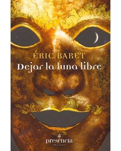 Dejar la luna lbre : abandonar toda pretensión de saber