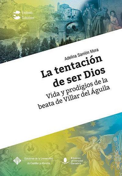 La tentación de ser Dios : vida y prodigios de la beata de Villar del Águila