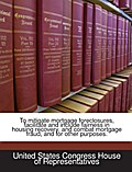 To mitigate mortgage foreclosures, facilitate and 