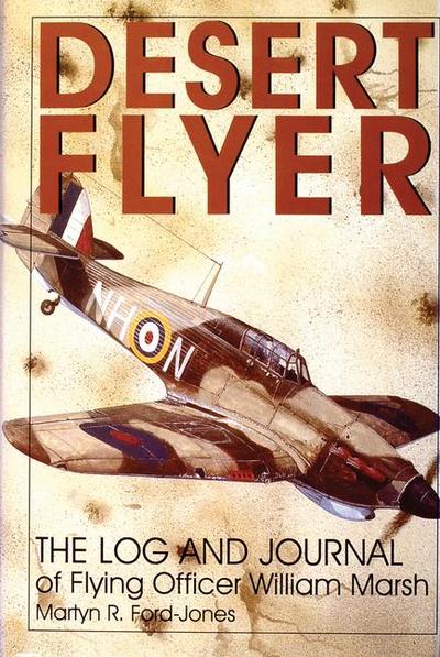 Desert Flyer Vol. I: The Log and Journal of Flying Officer William Marsh