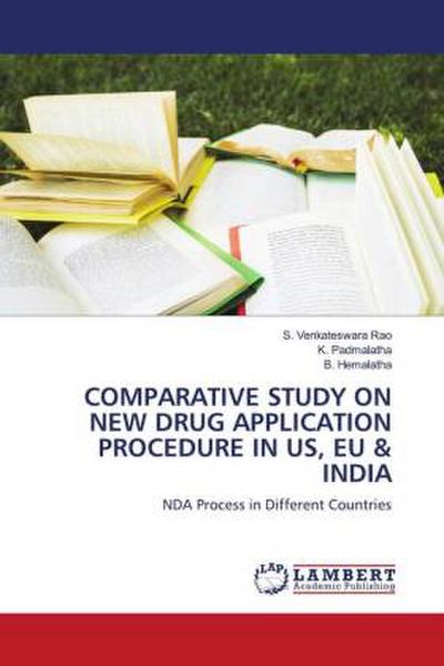 COMPARATIVE STUDY ON NEW DRUG APPLICATION PROCEDURE IN US, EU & INDIA