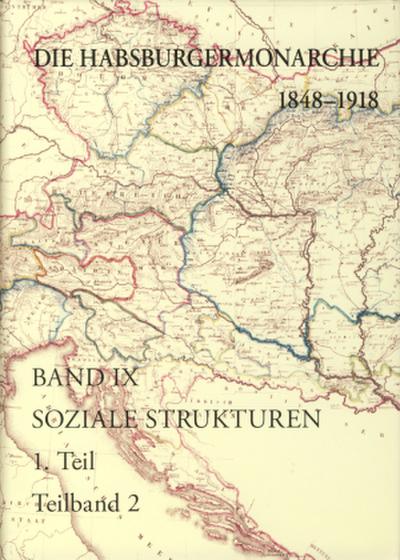 Die Habsburgermonarchie 1848-1918 / Die Habsburgermonarchie 1848-1918 Band IX/1: Soziale Strukturen: Von der feudal-agrarischen zur bürgerlich-industriellen Gesellschaft