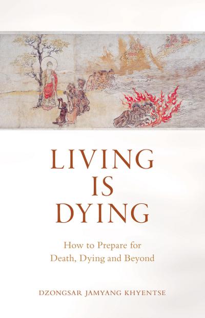 Living Is Dying: How to Prepare for Death, Dying and Beyond