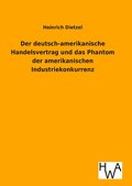 Der deutsch-amerikanische Handelsvertrag und das Phantom der amerikanischen Industriekonkurrenz